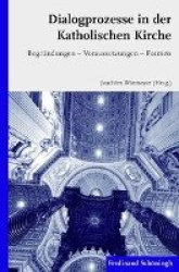 Dialogprozesse in Der Katholischen Kirche - Begründungen - Voraussetzungen - Formen
