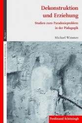 Dekonstruktion Und Erziehung - Studien Zum Paradoxieproblem in Der Pädagogik. 2. Auflage