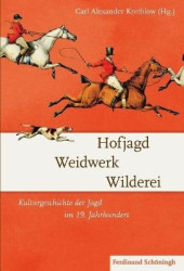 Hofjagd - Weidwerk - Wilderei - Kulturgeschichte Der Jagd Im 19. Jahrhundert