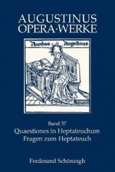 Quaestiones in Heptateuchum, Fragen Zum Heptateuch - Zweisprachige Ausgabe, Teil 1: Genesis-Exodus, Teil 2: Levitikus-Richter