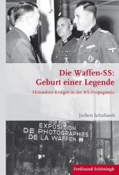 Die Waffen-Ss: Geburt Einer Legende - Himmlers Krieger in Der Ns-Propaganda