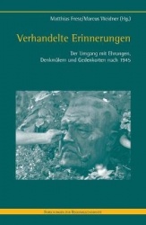 Verhandelte Erinnerungen - Der Umgang Mit Ehrungen, Denkmälern Und Gedenkorten Nach 1945