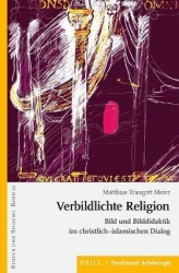 Verbildlichte Religion - Bild Und Bilddidaktik Im Christlich-Islamischen Dialog