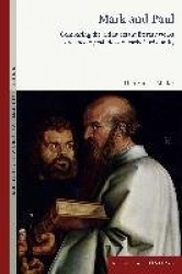 Mark and Paul - Comparing the Oldest Extant Literary Works and Theological Ideas of Early Christianity