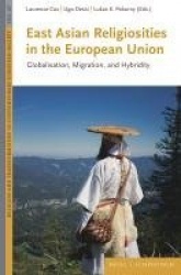 East Asian Religiosities in the European Union - Globalisation, Migration, and Hybridity