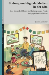 Bildung Und Digitale Medien in Der Kita - Eine Grounded Theory Zu Haltungen Und PRAXIS Pädagogischer Fachkräfte
