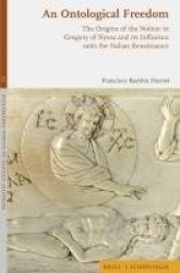 An Ontological Freedom - The Origins of the Notion in Gregory of Nyssa and Its Influence Unto the Italian Renaissance