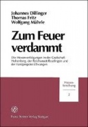 Zum Feuer Verdammt - Die Hexenverfolgungen in Der Grafschaft Hohenberg, Der Reichsstadt Reutlingen Und Der Furstpropstei Ellwang