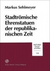 Stadtromische Ehrenstatuen Der Republikanischen Zeit - Historizitat Und Kontext Von Symbolen Nobilitaren Standesbewusstseins.