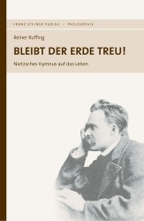 Bleibt Der Erde Treu! - Nietzsches Hymnus Auf Das Leben