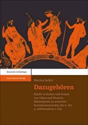 Dazugehoren - Kinder in Kulten Und Festen Von Oikos Und Phratrie. Bildanalysen Zu Attischen Sozialisationsstufen Des 6. Bis 4. J