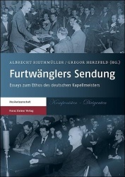 Furtwanglers Sendung - Essays Zum Ethos Des Deutschen Kapellmeisters
