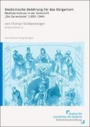 Medizinische Belehrung Fur Das Burgertum - Medikale Kulturen in Der Zeitschrift 'Die Gartenlaube' (1853-1944)