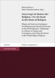 Unterwegs Im Namen Der Religion / On the Road in the Name of Religion - Pilgern ALS Form Von Kontingenzbewaltigung Und Zukunftss