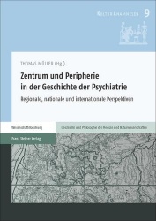 Zentrum Und Peripherie in Der Geschichte Der Psychiatrie - Regionale, Nationale Und Internationale Perspektiven