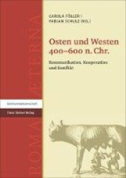Osten Und Westen 400-600 N. Chr. - Kommunikation, Kooperation Und Konflikt