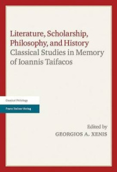 Literature, Scholarship, Philosophy, and History - Classical Studies in Memory of Ioannis Taifacos