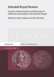 Seleukid Royal Women - Creation, Representation and Distortion of Hellenistic Queenship in the Seleukid Empire