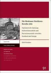 Die Moskauer Strelitzen-Revolte 1682 - Diplomatische Spionage, Nachrichtenverkehr Und Narrativentransfer Zwischen Russland Und E