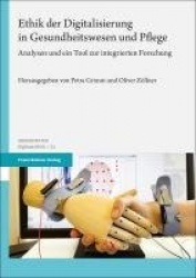 Ethik Der Digitalisierung in Gesundheitswesen Und Pflege - Analysen Und Ein Tool Zur Integrierten Forschung