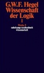 Wissenschaft der Logik I. Erster Teil. Die objektive Logik. Erstes Buch
