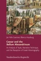 Caesar and the Bellum Alexandrinum - An Analysis of Style, Narrative Technique, and the Reception of Greek Historiography