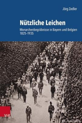 Nutzliche Leichen - Monarchenbegrabnisse in Bayern und Belgien 1825--1935
