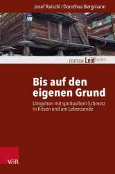 Bis auf den eigenen Grund - Umgehen mit spirituellem Schmerz in Krisen und am Lebensende