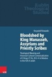 Bloodshed by King Manasseh, Assyrians and Priestly Scribes - Theological Meaning and Historical-Cultural Contextualization of 2 