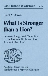 What Is Stronger than a Lion? - Leonine Image and Metaphor in the Hebrew Bible and the Ancient Near East