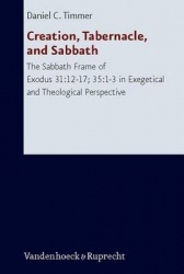 Creation, Tabernacle, and Sabbath - The Sabbath Frame of Exodus 31:12-17; 35:1-3 in Exegetical and Theological Perspective