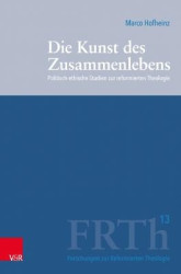 Die Kunst des Zusammenlebens - Politisch-ethische Studien zur reformierten Theologie