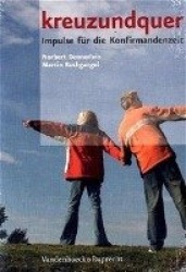 Kreuzundquer. Das Basispaket Fur Leitende: Arbeitsbuch Und Werkbuch Zusammen - Impulse Fur Die Konfirmandenzeit