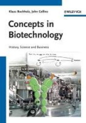 Concepts in Biotechnology - History, Science and Business