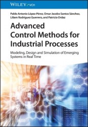 Advanced Control Methods for Industrial Processes - Modeling, Design, and Simulation of Emerging Systems in Real Time