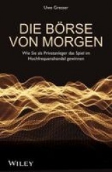 Die Börse von morgen - Wie Sie als Privatanleger das Spiel im Hochfrequenzhandel gewinnen