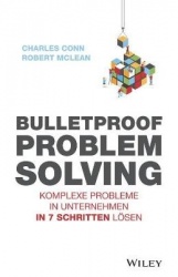 Bulletproof Problem Solving - Komplexe Probleme in Unternehmen in 7 Schritten lösen