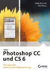 Adobe Photoshop CC und CS 6 - Einstieg in die professionelle Bildbearbeitung
