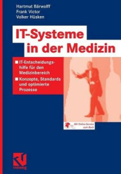 IT-Systeme in der Medizin - IT-Entscheidungshilfe für den Medizinbereich - Konzepte, Standards und optimierte Prozesse