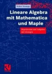 Lineare Algebra mit Mathematica und Maple : Repetitorium und Aufgaben mit Lösungen