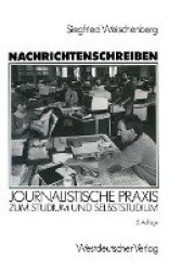 Nachrichtenschreiben : Journalistische Praxis zum Studium und Selbststudium