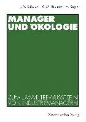 Manager und Ökologie - Eine qualitative Studie zum Umweltbewußtsein von Industriemanagern