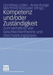 Kompetenz und/oder Zuständigkeit - Zum Verhältnis von Geschlechtertheorie und Gleichstellungspraxis