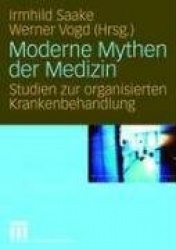 Moderne Mythen der Medizin - Studien zur organisierten Krankenbehandlung