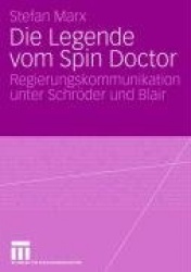 Die Legende vom Spin Doctor - Regierungskommunikation unter Schröder und Blair