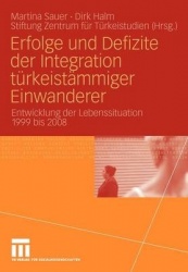 Erfolge und Defizite der Integration türkeistämmiger Einwanderer - Entwicklung der Lebenssituation 1999 bis 2008