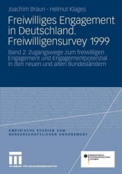 Freiwilliges Engagement in Deutschland.Freiwilligensurvey 1999 - Ergebnisse der Repräsentativerhebung zu Ehrenamt, Freiwilligena