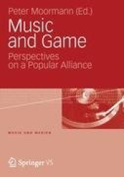 Music and Game - Perspectives on a Popular Alliance