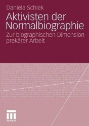Aktivisten der Normalbiographie - Zur biographischen Dimension prekärer Arbeit