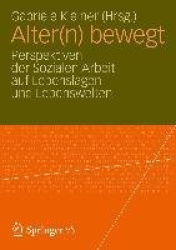 Alter(n) bewegt : Perspektiven der Sozialen Arbeit auf Lebenslagen und Lebenswelten